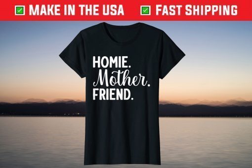 Homie Mother Friend Best Mom Ever Mothers Day Loving Mama Us 2021 T-Shirt