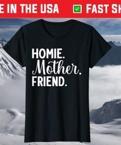 Homie Mother Friend Best Mom Ever Mothers Day Loving Mama Us 2021 T-Shirt