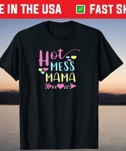 Hot Mess Mama Mom Mothers Day Shirt