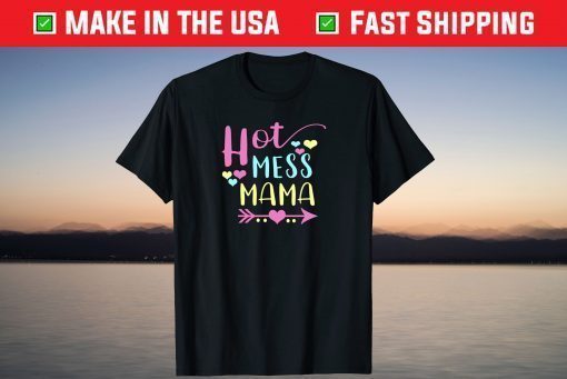 Hot Mess Mama Mom Mothers Day Shirt