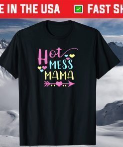 Hot Mess Mama Mom Mothers Day Shirt