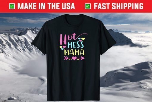 Hot Mess Mama Mom Mothers Day Shirt