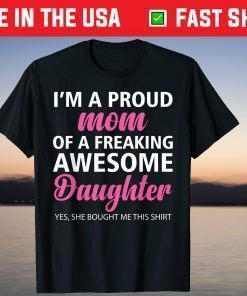 I Am A Proud Mom Of A Freaking Awesome Daughter Mom Shirts