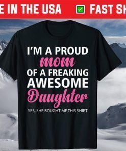 I Am A Proud Mom Of A Freaking Awesome Daughter Mom Shirts