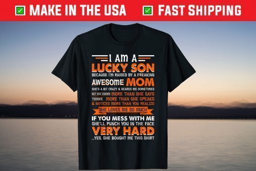 I Am a Lucky Son I'm Raised By a Freaking Awesome Mom T-Shirt