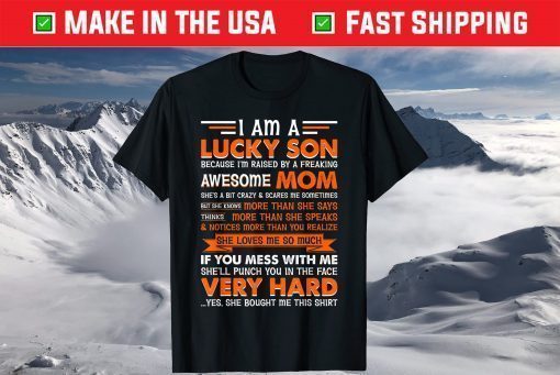 I Am a Lucky Son I'm Raised By a Freaking Awesome Mom T-Shirt