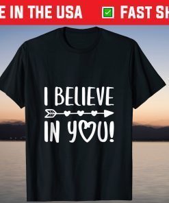 I Believe In You Teacher Testing Day T-Shirt