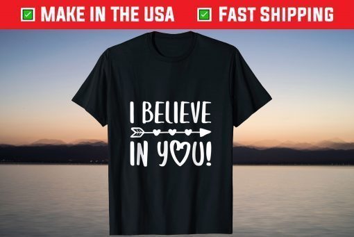 I Believe In You Teacher Testing Day T-Shirt