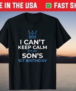 I Can't Keep Calm It's My Son's 1st Birthday T-Shirts