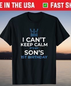 I Can't Keep Calm It's My Son's 1st Birthday T-Shirt