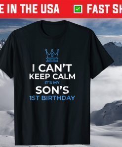 I Can't Keep Calm It's My Son's 1st Birthday T-Shirts