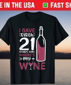 I Gave Birth 21 Years Ago Where's My Wine - Mother's Day Us 2021 T-Shirt