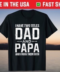 I Have Two Titles Dad And Papa Father's Day T-Shirt