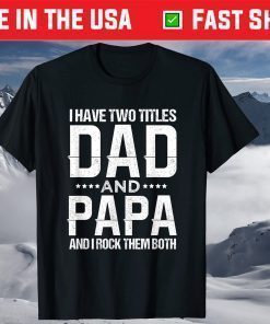 I Have Two Titles Dad And Papa Father's Day T-Shirt