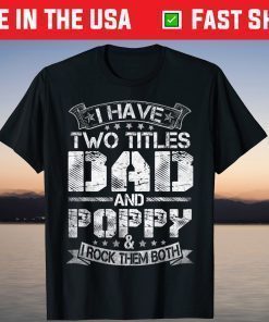 I Have Two Titles Dad And Poppy Tshirt