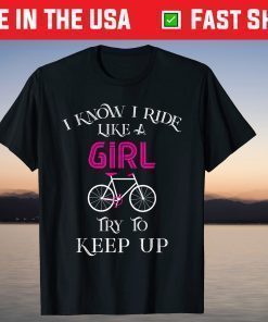 I Know I Ride Like A Girl Try To Keep Up T-Shirt