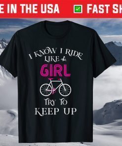 I Know I Ride Like A Girl Try To Keep Up T-Shirt