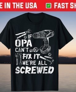 If Opa Can't Fix It We're All Screwed Fathers Day T-Shirt