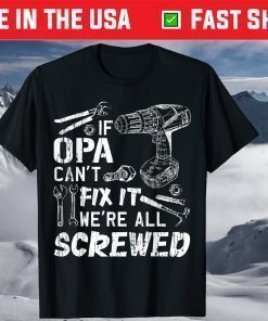 If Opa Can't Fix It We're All Screwed Fathers Day T-Shirt