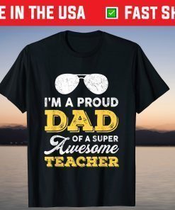 I'm A Proud Dad Of A Super Awesome Teacher Father's Day T-Shirt