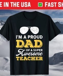 I'm A Proud Dad Of A Super Awesome Teacher Father's Day T-Shirt