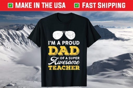 I'm A Proud Dad Of A Super Awesome Teacher Father's Day T-Shirt