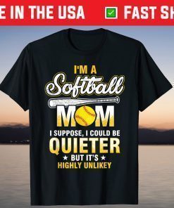 I'm A Softball Mom I Could Be Quieter T Shirt