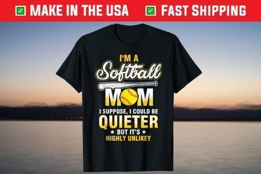 I'm A Softball Mom I Could Be Quieter T Shirt