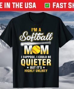 I'm A Softball Mom I Could Be Quieter T Shirt