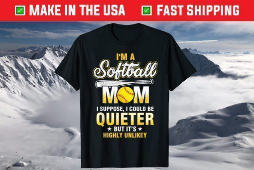 I'm A Softball Mom I Could Be Quieter T Shirt