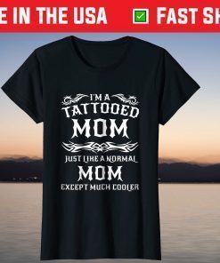 I'm A Tattooed Mom Just Like A Normal Mom Except Much Cooler T-Shirt