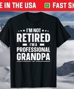 I'm Not Retired I'm A Professional Grandpa Father Day T-Shirt