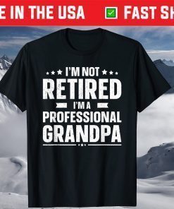 I'm Not Retired I'm A Professional Grandpa Father Day T-Shirt