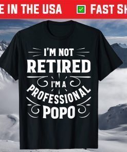 I'm Not Retired I'm A Professional Popo Fathers Day Classic T-Shirt