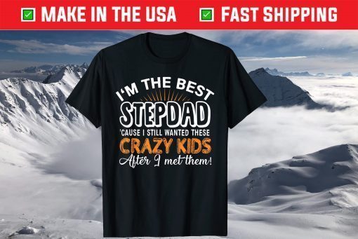 I'm The Best Step Dad Crazy - Father's Day T-shirt