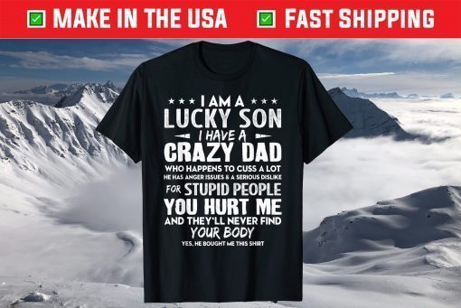 I'm The Lucky Son I Have A Crazy Dad Fathers Day Shirt