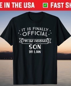 It Is Finally Official I'm The Favorite Son In Law Classic T-Shirt