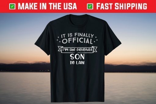 It Is Finally Official I'm The Favorite Son In Law Classic T-Shirt