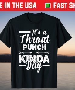 It's A Throat Punch Kinda Day T-Shirts