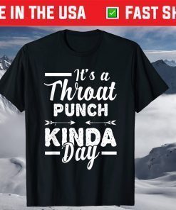 It's A Throat Punch Kinda Day T-Shirts