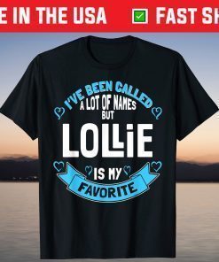 I've Been Called A Lot Of Names But Lollie Is My Favorite T-Shirt