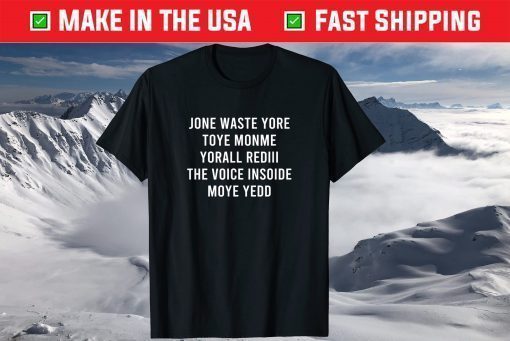 JONE WASTE YORE TOYE MONME YORALL REDIII Shirt