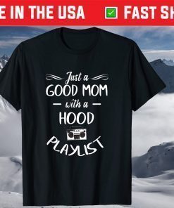 Just A Good Mom With A Hood Playlist Music Mother's Day T-Shirt