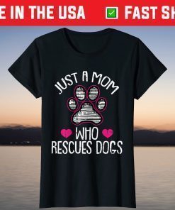 Just A Mom Who Rescues Dogs Tshirt