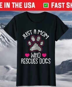 Just A Mom Who Rescues Dogs Tshirt