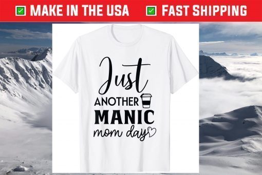 Just Another Manic Mom Day Mother T-Shirt