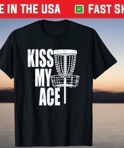 Kiss My Ace Disc Golf Basket - Father's Day T-Shirt