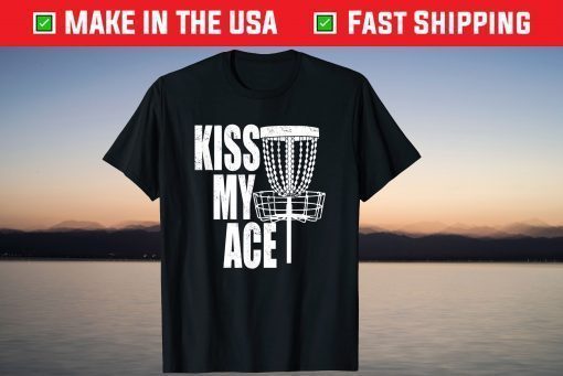 Kiss My Ace Disc Golf Basket - Father's Day T-Shirt