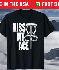 Kiss My Ace Disc Golf Basket - Father's Day T-Shirt