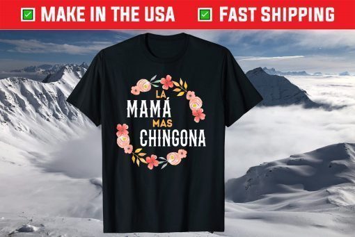 La Mama Mas Chingona Spanish Mom Floral Arch T-Shirt